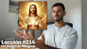 Como Poner el Futuro en Manos de Dios – Un Curso de Milagros Lección 214