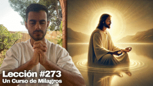 Experimentar la Paz de Dios 🧘🏾‍♂️ – Un Curso de Milagros Lección 273