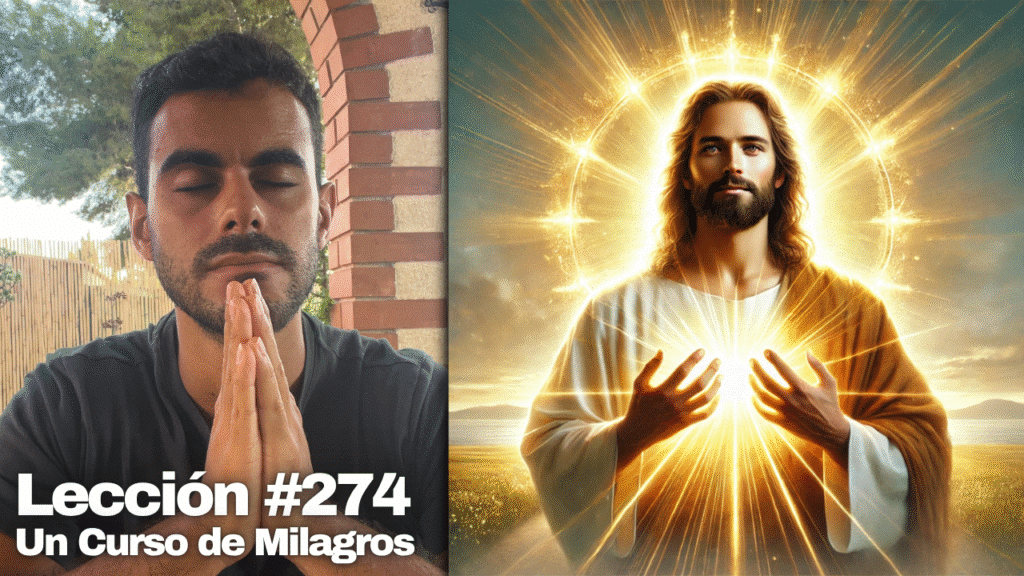 Hoy no tengo miedo – Un Curso de Milagros Lección 274