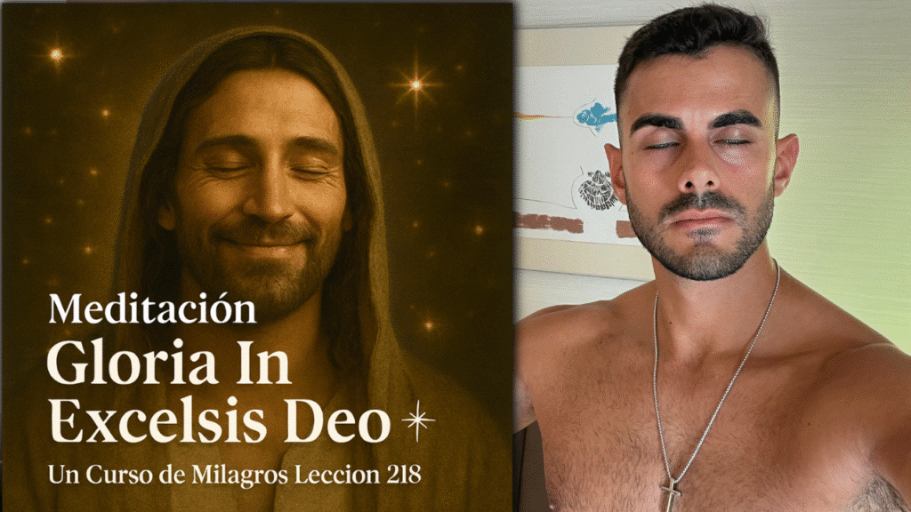 Meditación Gloria In Excelsis Deo – Un Curso de Milagros Lección 218