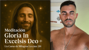 Meditación Gloria In Excelsis Deo – Un Curso de Milagros Lección 218