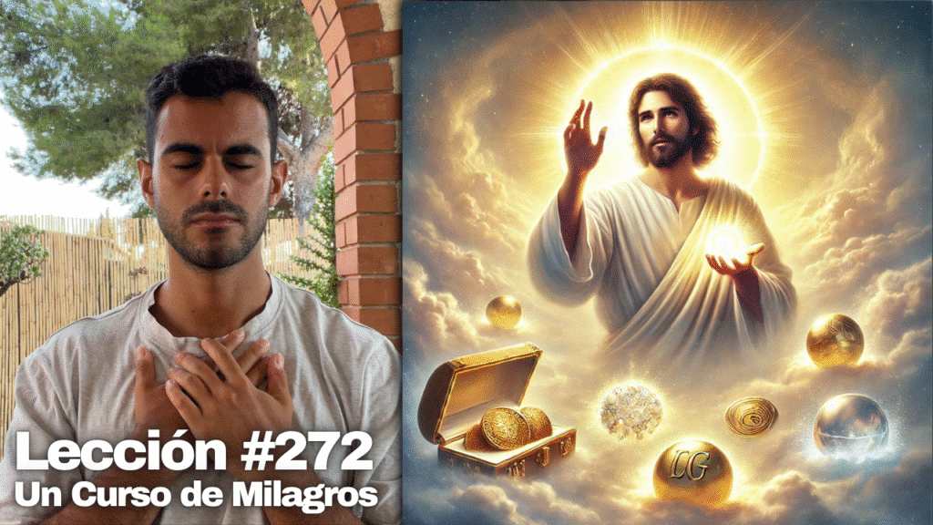 No hagáis tesoros en la tierra, sino en el Cielo 💙 – Un Curso de Milagros Lección 272