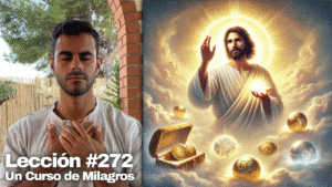 No hagáis tesoros en la tierra, sino en el Cielo 💙 – Un Curso de Milagros Lección 272