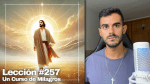Que no me olvide de mi propósito 🎯 – Un Curso de Milagros Lección 257