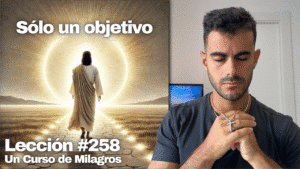 Que recuerde que Dios es mi objetivo 🎯 – Un Curso de Milagros Lección 258