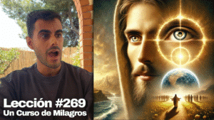Ver con los Ojos de Cristo 👁️ – Un Curso de Milagros Lección 269