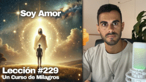 ¿Qué soy_ ✨ – Un Curso de Milagros Lección 229
