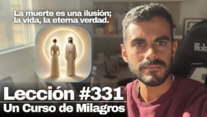 El conflicto no existe, pues mi voluntad es la Tuya – Un Curso de Milagros Lección 331