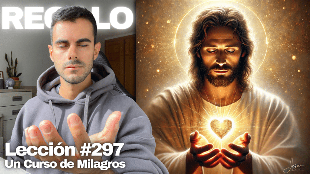 El perdón es el único regalo que doy – Un Curso de Milagros Lección 297