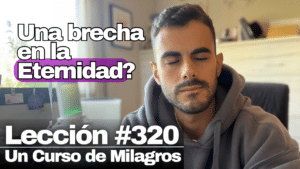 Mi Padre me da todo poder – Un Curso de Milagros Lección 320