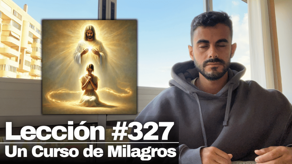 No necesito más que llamar y Tú me contestarás – Un Curso de Milagros Lección 327