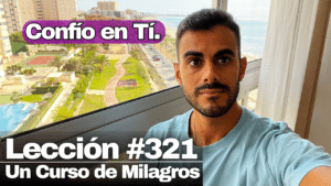 Padre, mi libertad reside únicamente en Ti – Un Curso de Milagros Lección 321 (2)