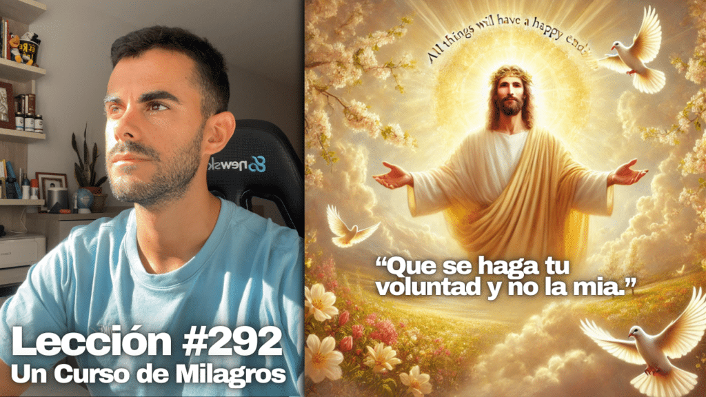 Todo tendrá un desenlace feliz – Un Curso de Milagros Lección 292