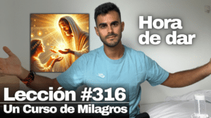 Todos los regalos que les hago a mis hermanos me pertenecen 🎁 – Un Curso de Milagros Lección 316