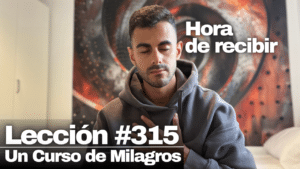 Todos los regalos que mis hermanos hacen me pertenecen – Un Curso de Milagros Lección 315