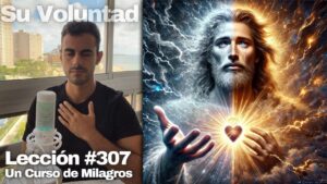 Lección 307 Un Curso de Milagros: Abrigar deseos conflictivos no puede ser mi voluntad 💛