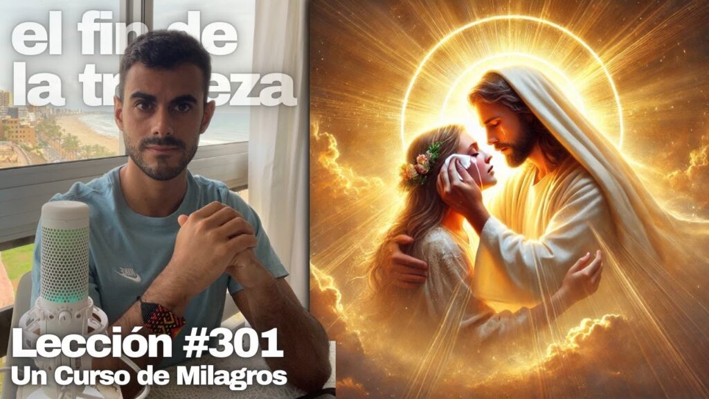 Lección 301 Un Curso de Milagros Y Dios Mismo enjugará toda lágrima