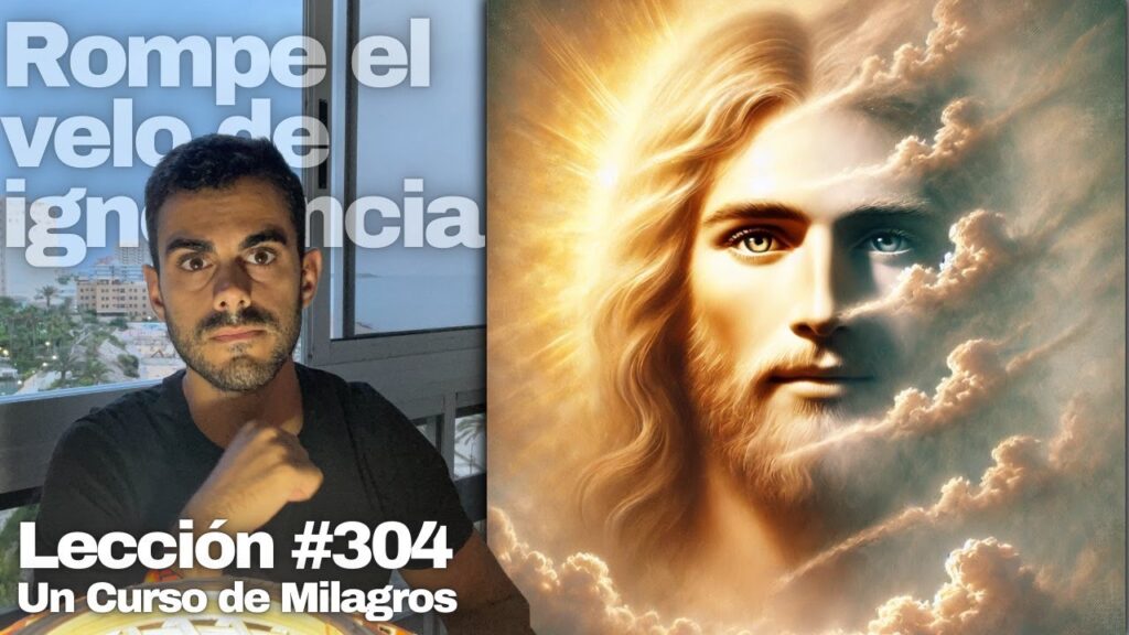 Lección 304 Un Curso de Milagros Que mi mundo no nuble la visión de Cristo
