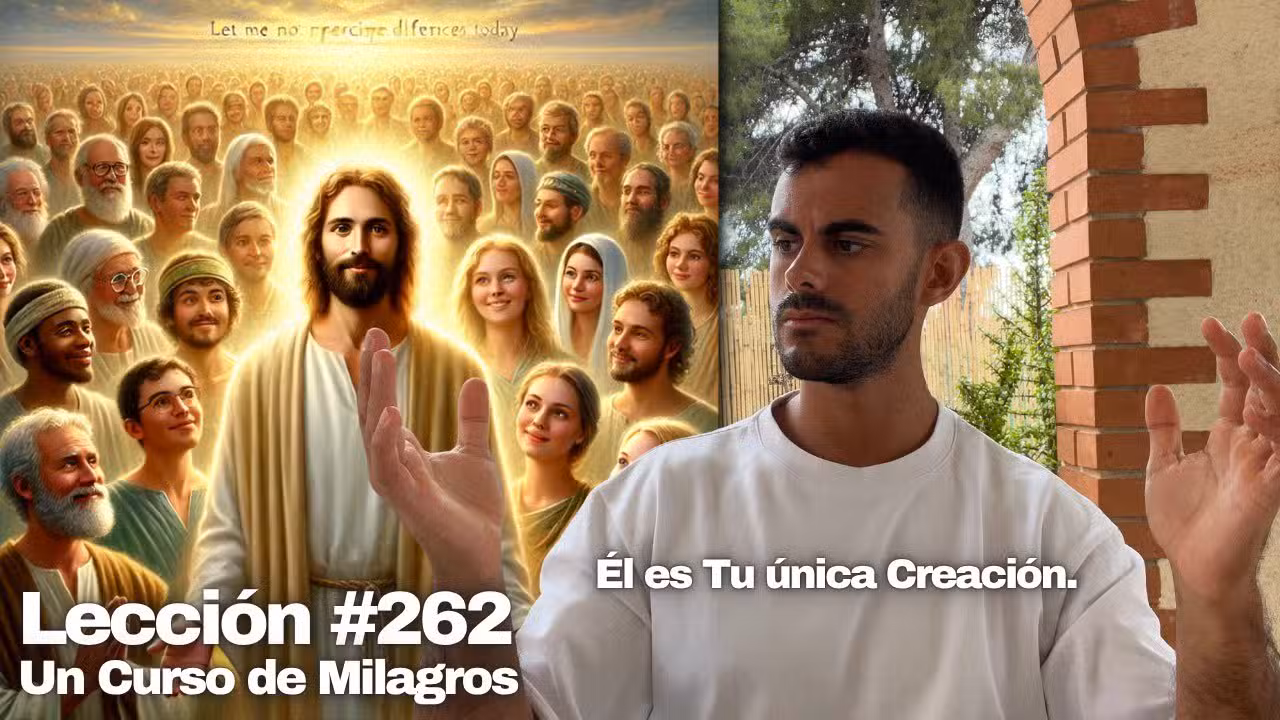 Lección 262 Un Curso de Milagros: No dejes que hoy perciba diferencias 🕊️