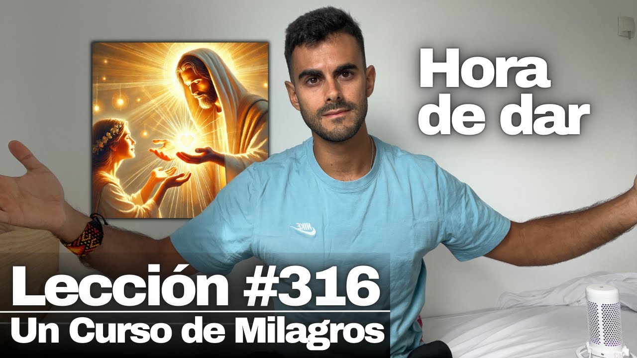Lección 316 Un Curso de Milagros: Todos los regalos que les hago a mis hermanos me pertenecen 🎁