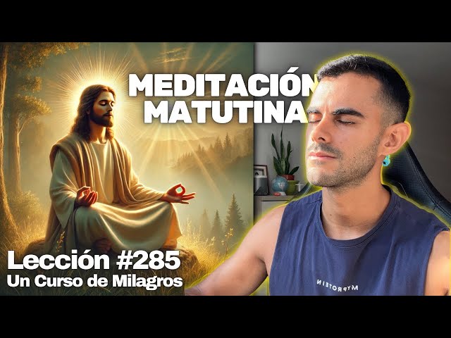 Lección 285 Un Curso de Milagros: (Meditación Guiada) Hoy mi santidad brilla clara y radiante
