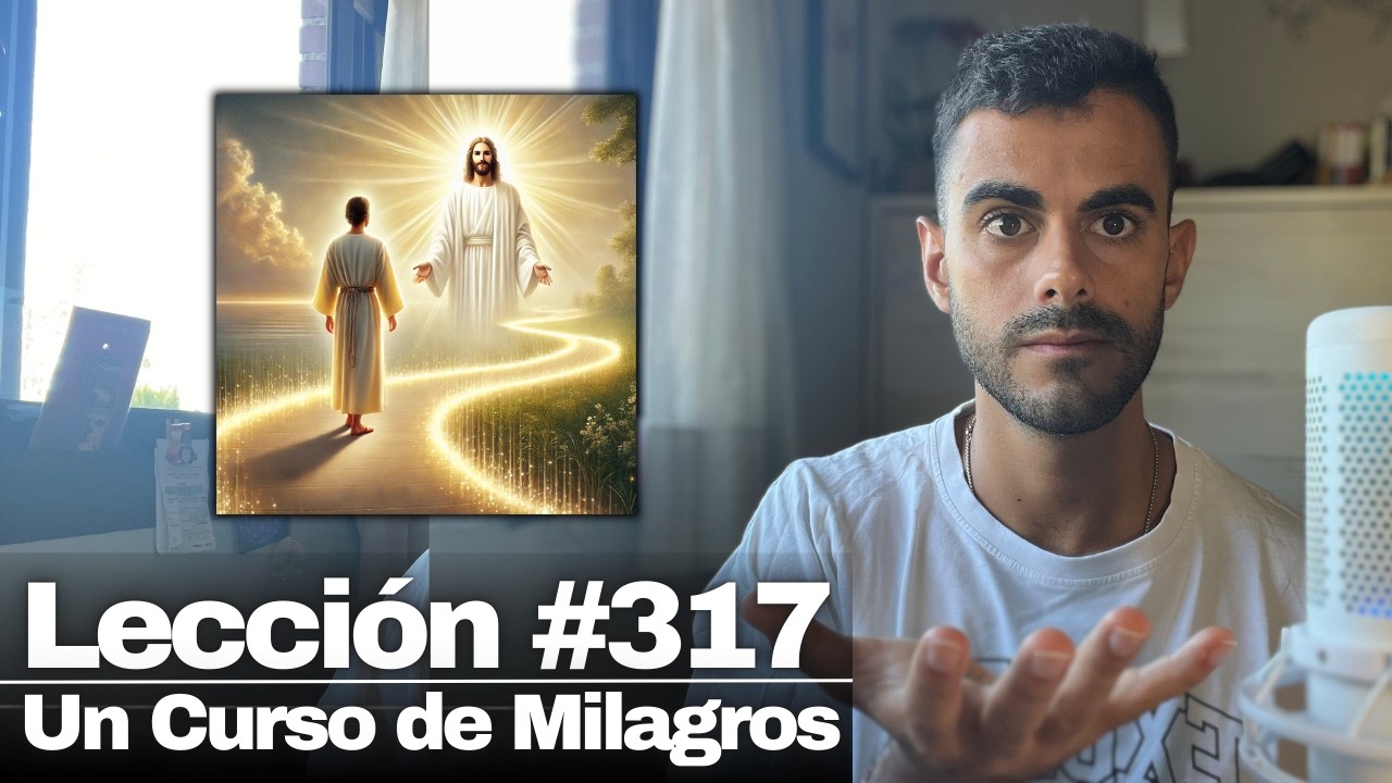 Lección 317 Un Curso de Milagros: Sigo el camino que se me ha señalado