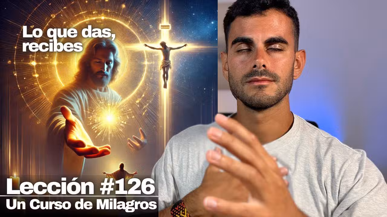Lección 126 Un Curso de Milagros: La clave para recibir lo que realmente deseas
