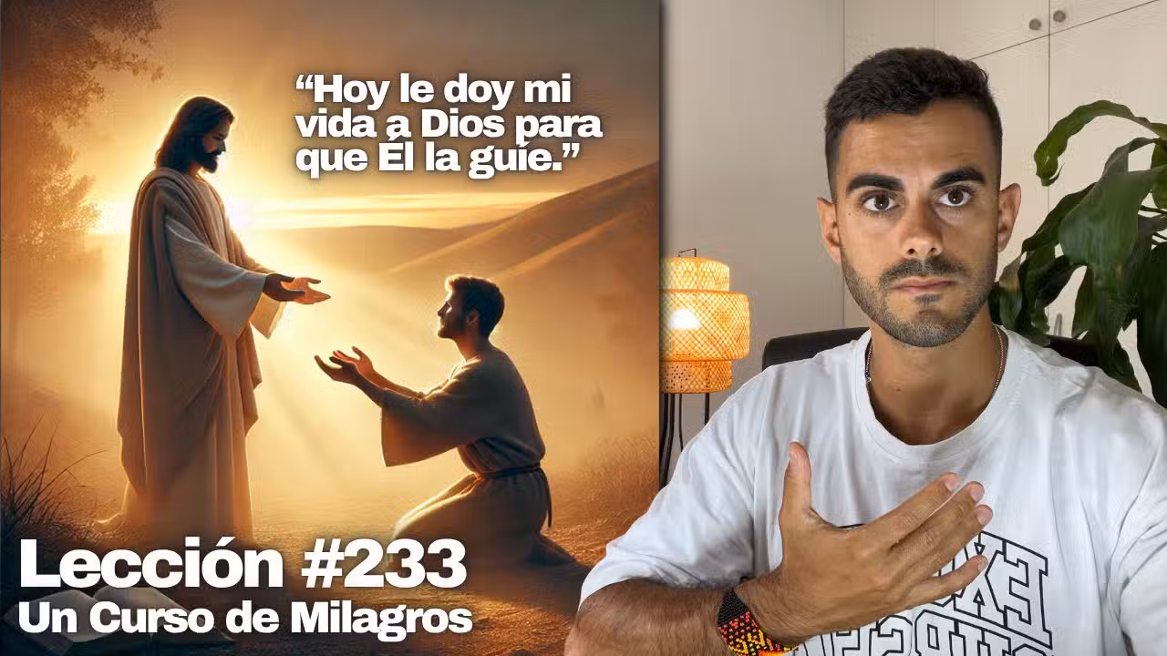 Lección 233 Un Curso de Milagros: Como Entregarse Hoy a Dios (Guía) 📖