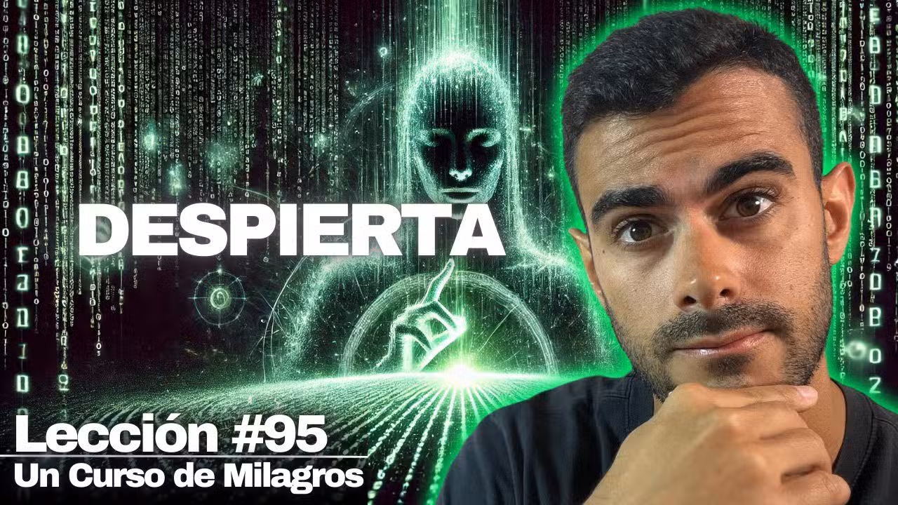 Lección 95 Un Curso de Milagros: Hackeando la Matriz Desmontando la Mayor Mentira