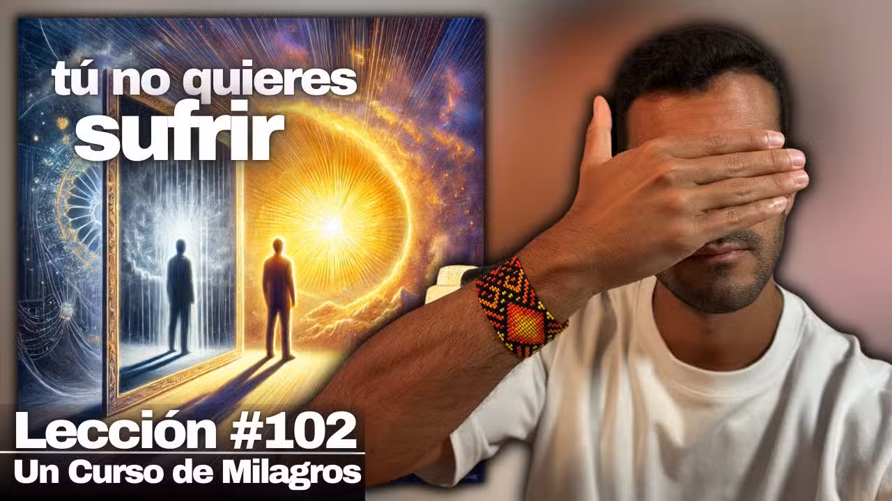 Lección 102 Un Curso de Milagros: ¿Por qué NO eres feliz?
