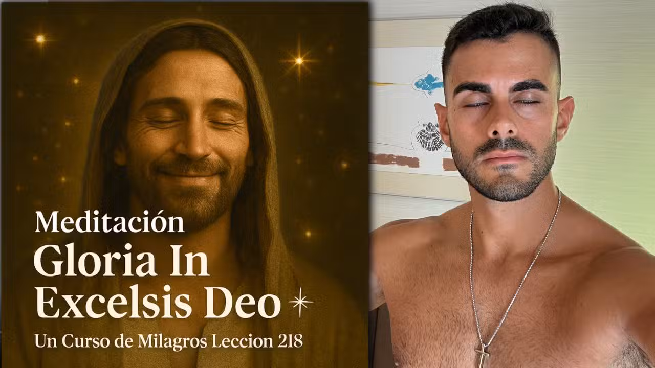 Lección 218 Un Curso de Milagros: Meditación Gloria In Excelsis Deo
