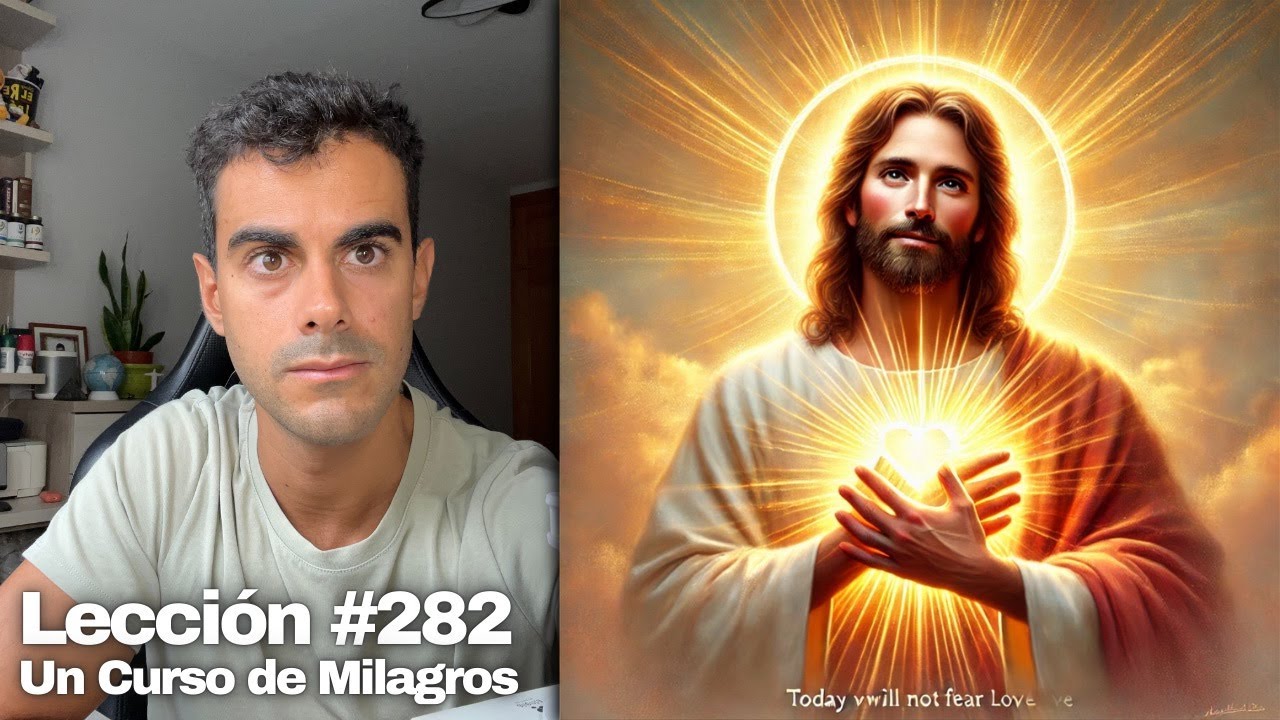 Lección 282 Un Curso de Milagros: Hoy no tendré miedo del amor ❤️
