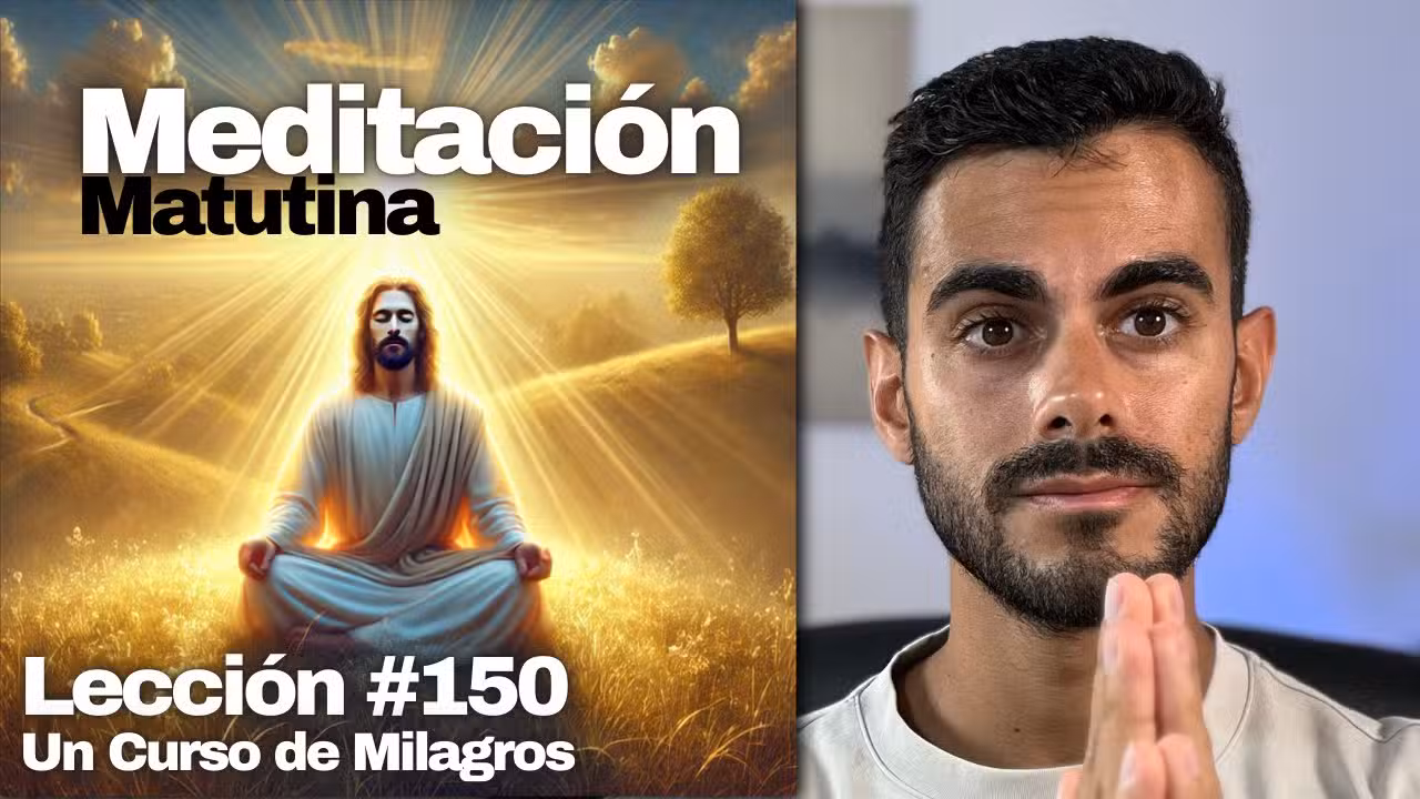 Lección 150 Un Curso de Milagros: Meditación Matutina para Vivir Presente