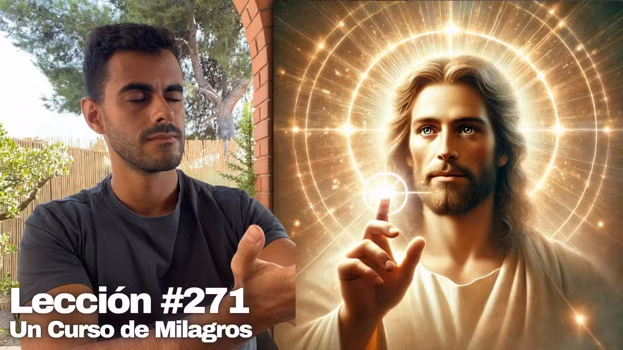 Cómo Perdonar la percepción 👉 Activa la Visión de Cristo – Un Curso de Milagros Lección 271