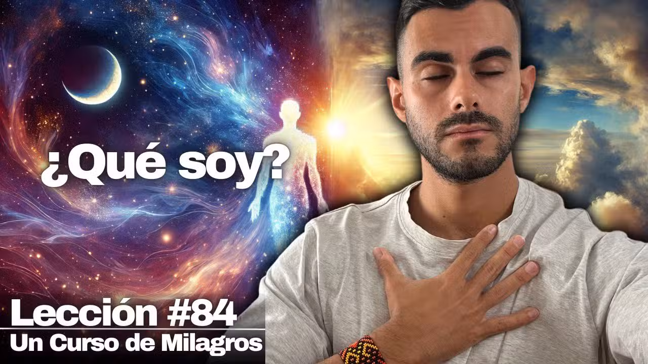Lección 84 Un Curso de Milagros: ¡HA LLEGADO el momento de RECORDAR QUIÉN ERES! (No eres tu cuerpo)