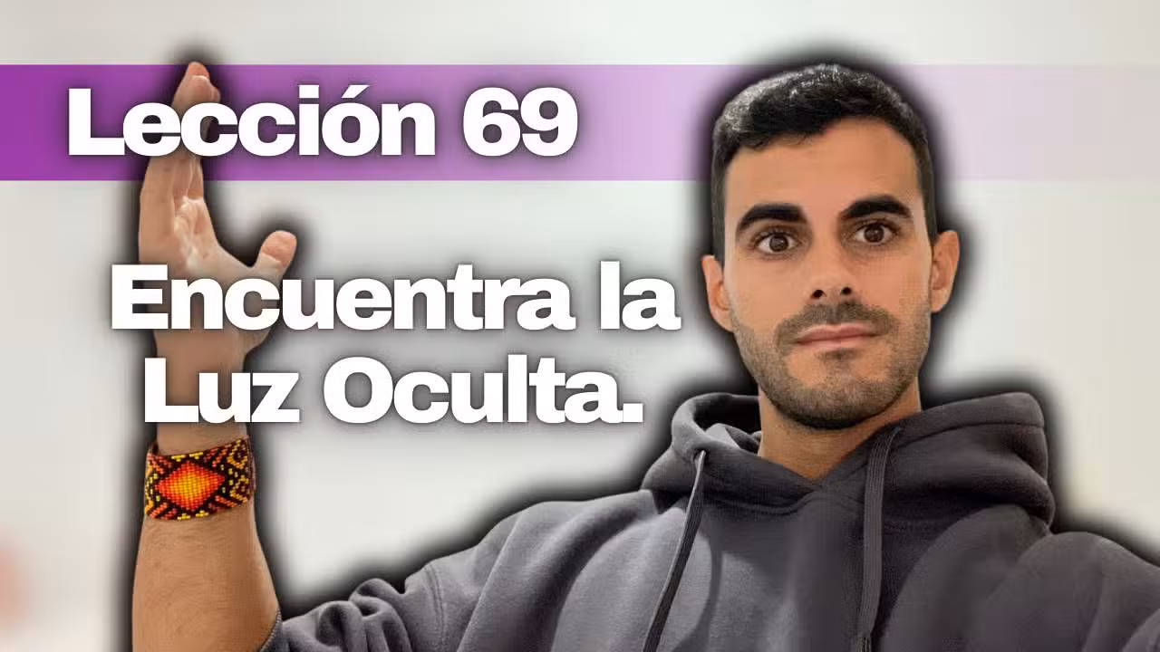Lección 69 Un Curso de Milagros: Mis Resentimientos Ocultan la Luz del Mundo de Mí