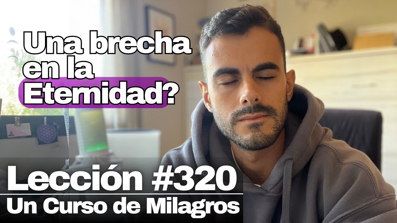 Lección 320 Un Curso de Milagros: Mi Padre me da todo poder 🔥