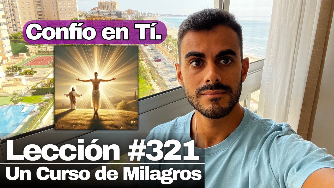 Lección 321 Un Curso de Milagros: Padre, mi libertad reside únicamente en Ti